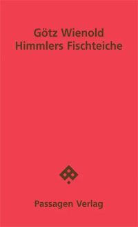 Götz Wienold: "Himmlers Fischteiche" - Hörspiel, doch auch für die Bühne geeignet (Wien: Passagen, 2021)