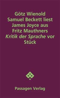 Götz Wienold: "Samuel Beckett liest James Joyce aus Fritz Mauthners "Kritik der Sprache" vor" (Wien: Passagen, 2025)