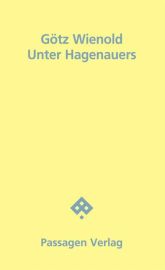 Götz Wienold: "Unter Hagenauers" (Wien, Passagen 2016)