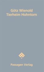 Götz Wienold: "Tierheim Hohntorn" (Wien: Passagen, 2019)