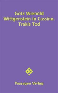 Götz Wienold: Trakls Tod - Stück in zwei Akten (zuerst: Siegen: Böschen Verlag, überarbeitet im Band Wittgenstein in Cassino, Wien: Passagen, 2022)