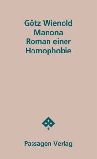 Götz Wienold: "Manona. Roman einer Homophobie" (Wien: Passagen 2015)