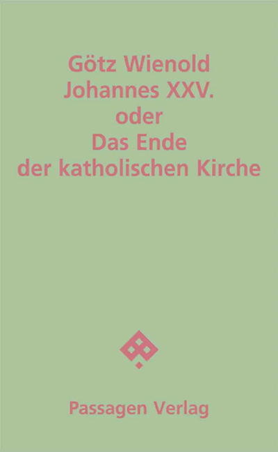 Götz Wienold: "Johannes XXV. oder Das Ende der katholischen Kirche" - erschienen im Herbst 2026 im Passagen Verlag